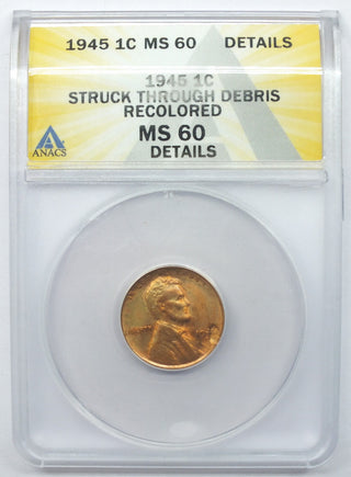 1945 Lincoln Cent Penny ANACS MS60 Struck Through Debris Recolored Details K05