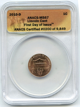 2010-D Lincoln Shield Cent Penny ANACS MS67 First Day Issue - Denver Mint - C905